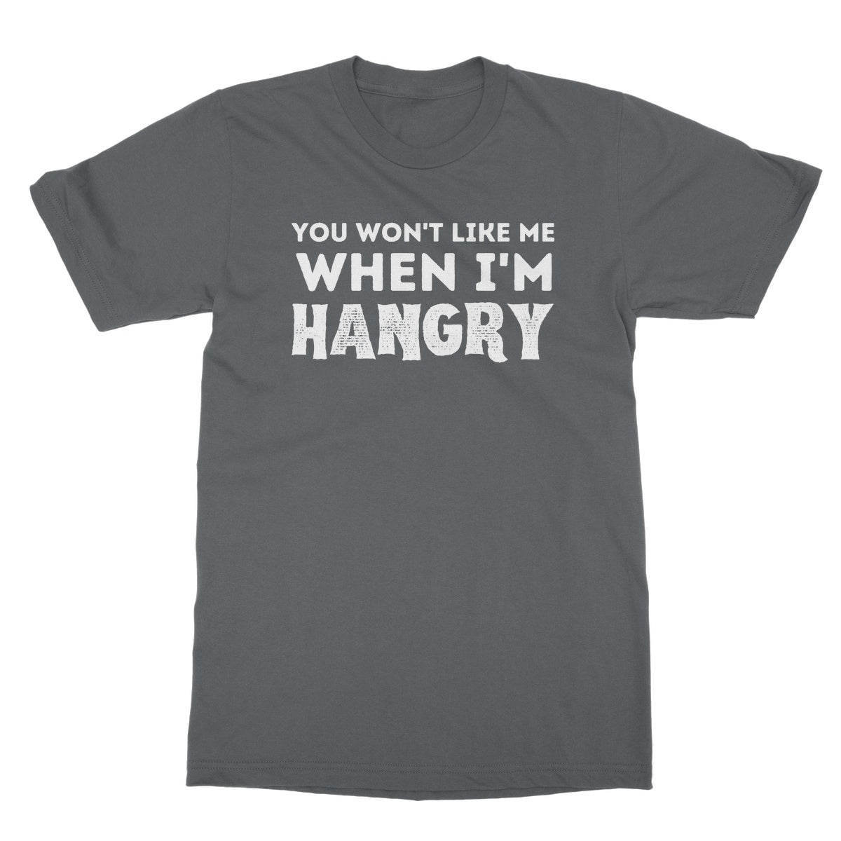 You Won't Like Me When I'm Hangry T-Shirt - Charcoal - Funny T-Shirt