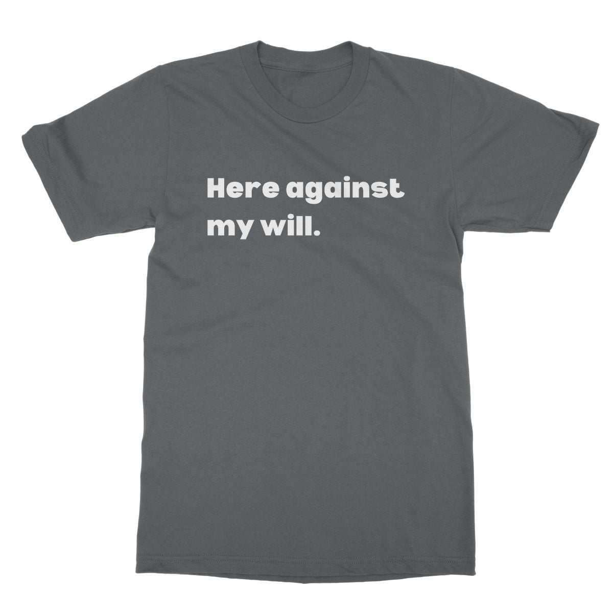 Here against my will T-Shirt