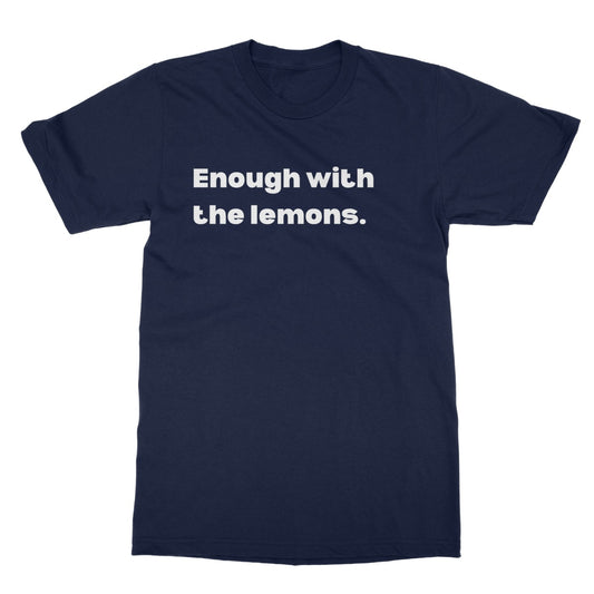 Enough with the lemons T-Shirt