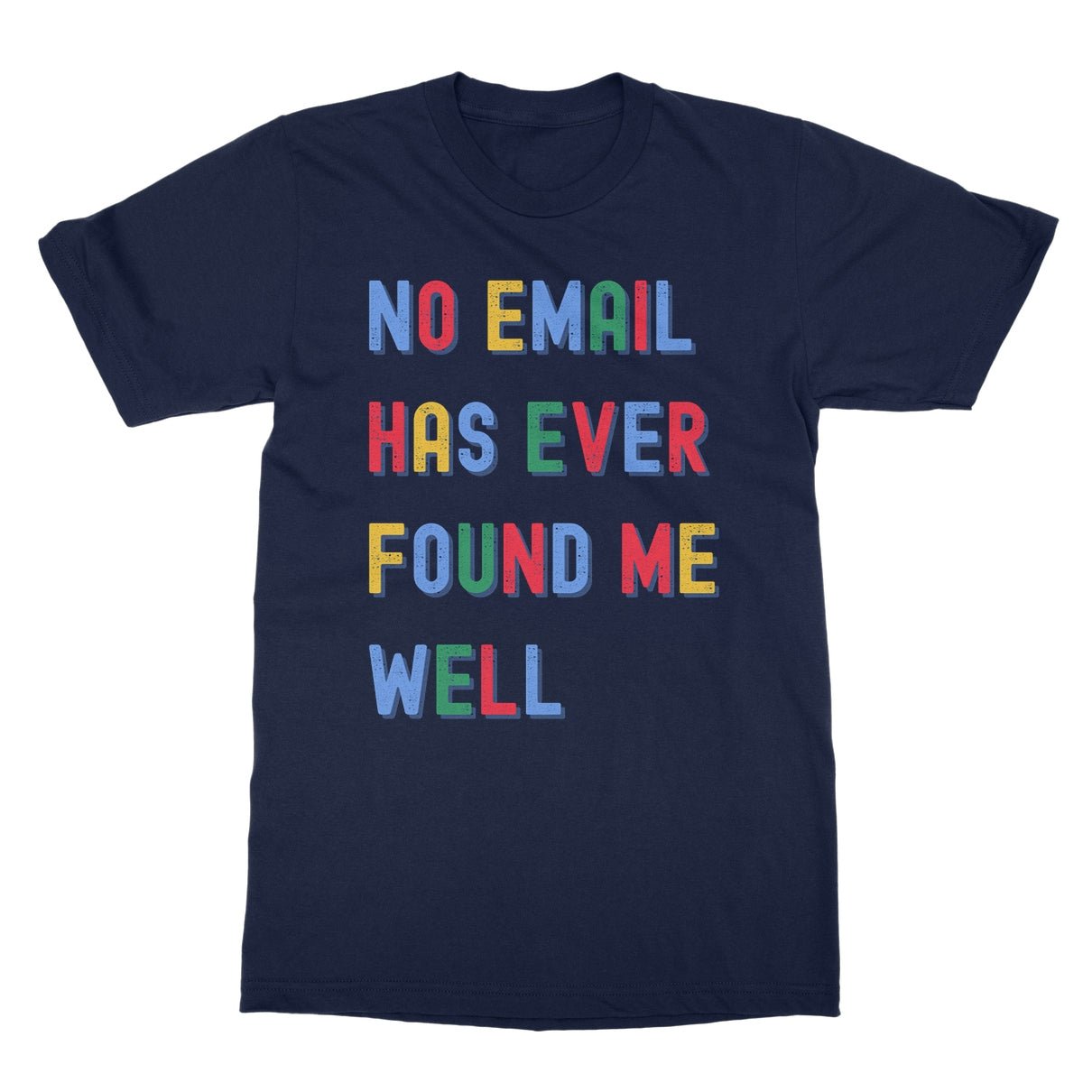 No Email Has Ever Found Me Well T-Shirt - Navy - funny slogan t-shirt