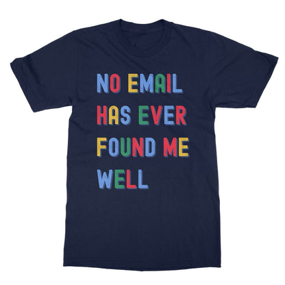 No Email Has Ever Found Me Well T-Shirt - Navy - funny slogan t-shirt