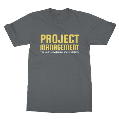 Project Management - The Work Is Mysterious And Important T-Shirt - Charcoal - funny t-shirt