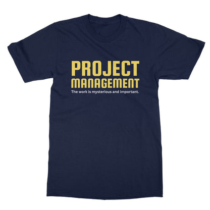 Project Management - The Work Is Mysterious And Important T-Shirt - Navy - funny t-shirt