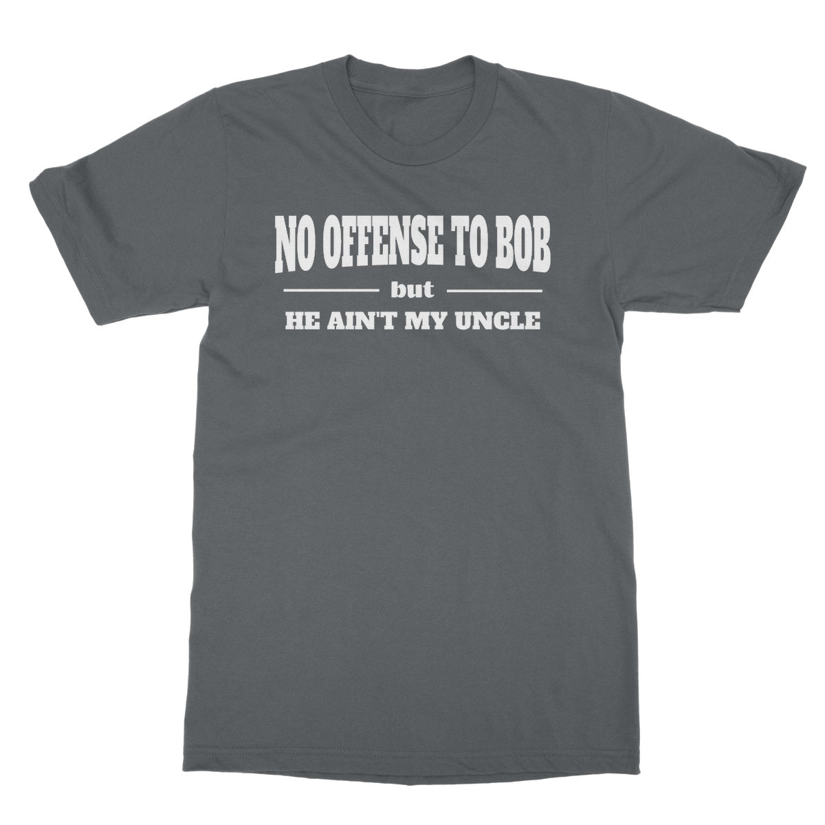 Bob Ain't My Uncle T-Shirt - Charcoal - Funny T-Shirt
