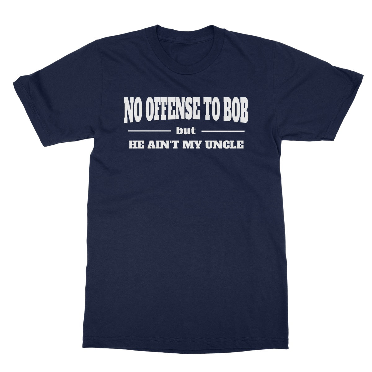 Bob Ain't My Uncle T-Shirt - Navy - Funny T-Shirt