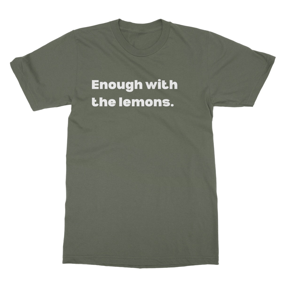 Enough with the lemons T-Shirt - Military Green - Funny T-Shirt