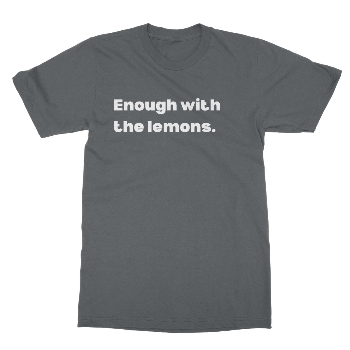 Enough with the lemons T-Shirt - Charcoal - Funny T-Shirt