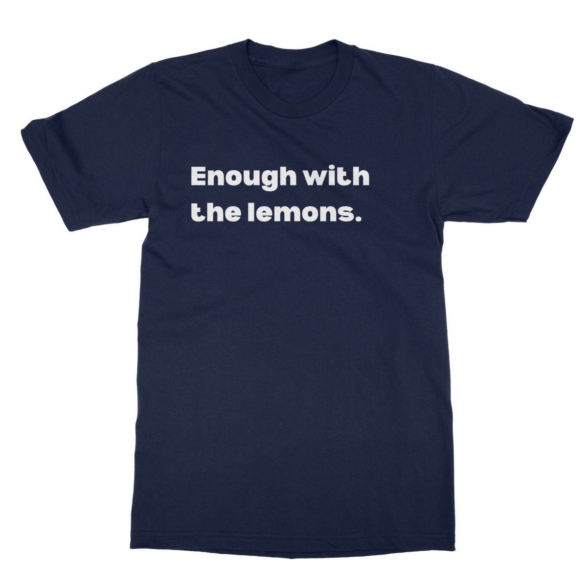Enough with the lemons T-Shirt - Navy - Funny T-Shirt