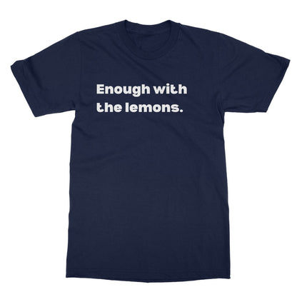 Enough with the lemons T-Shirt - Navy - Funny T-Shirt