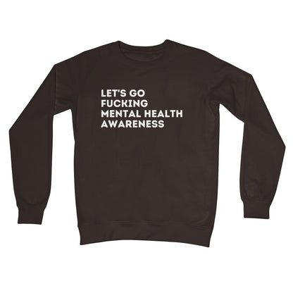 Lets Go Fucking Mental Health Awareness Jumper - Hot Chocolate - Funny Jumper