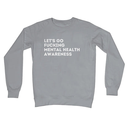 Lets Go Fucking Mental Health Awareness Jumper - Steel Grey - Funny Jumper