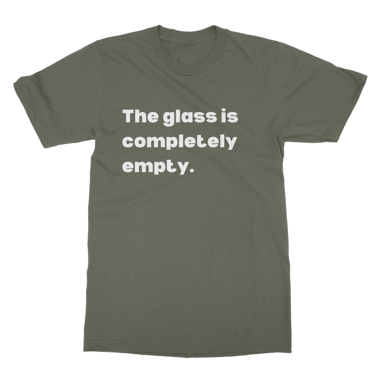 The Glass Is Completely Empty T-Shirt - Military Green - Funny T-Shirt
