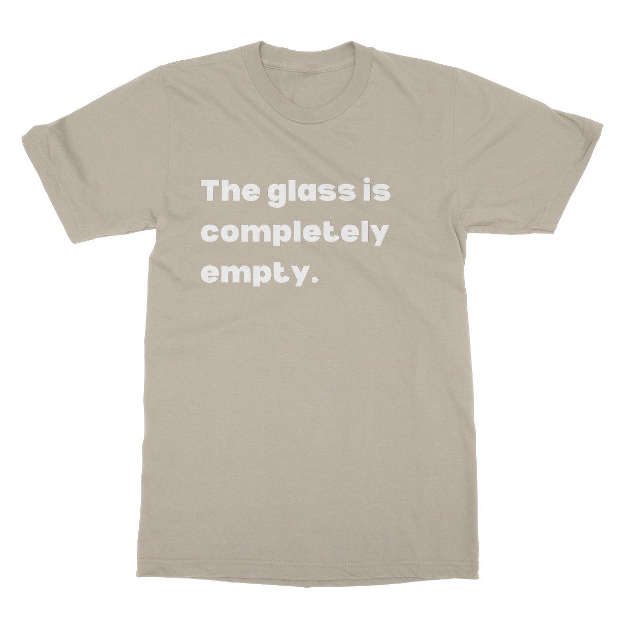 The Glass Is Completely Empty T-Shirt - Sand - Funny T-Shirt