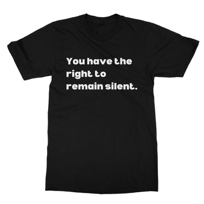 You have the right to remain silent T-Shirt - Black - Funny T-Shirt