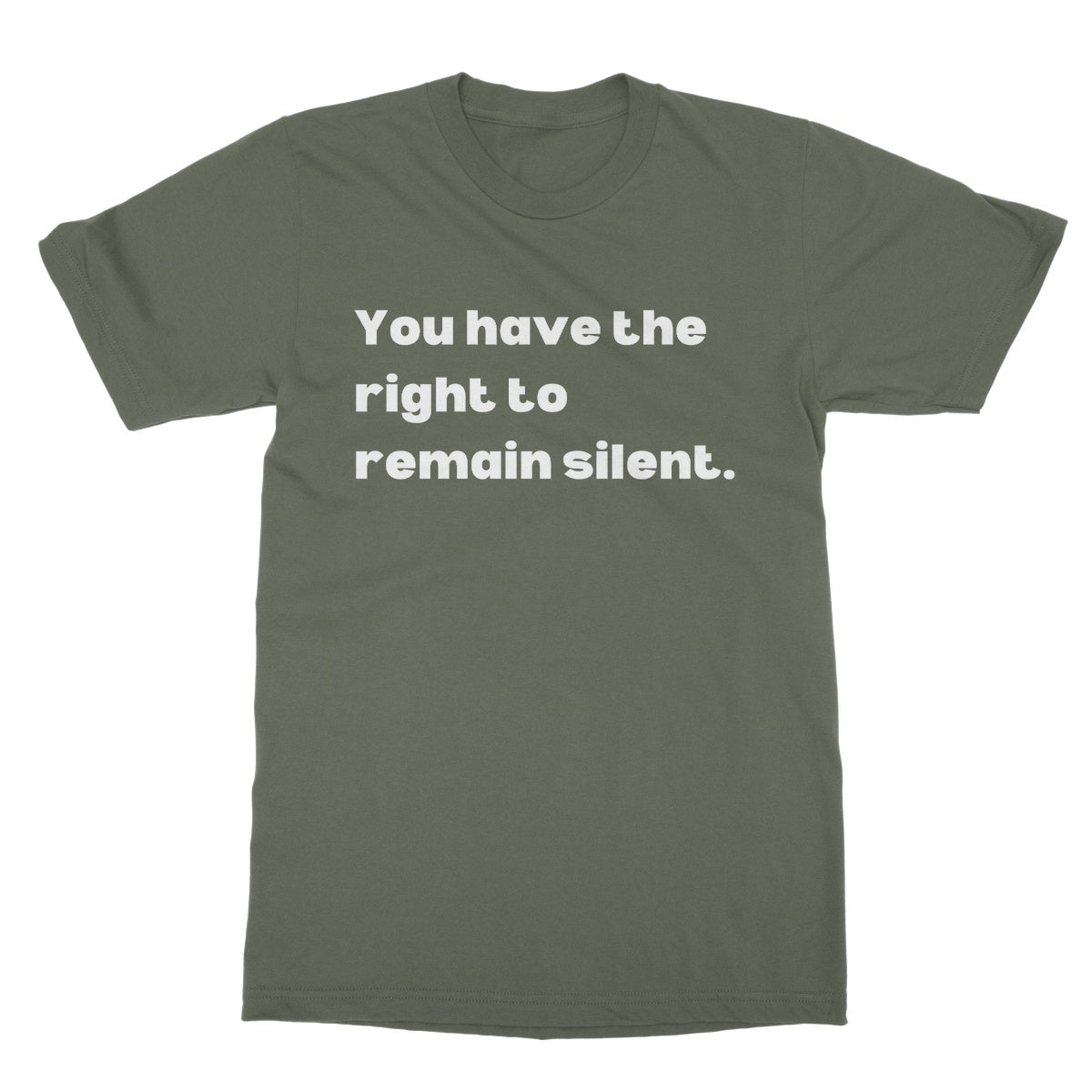 You have the right to remain silent T-Shirt - Military Green - Funny T-Shirt