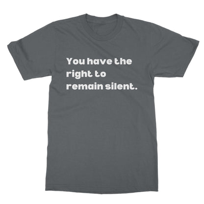 You have the right to remain silent T-Shirt - Charcoal - Funny T-Shirt