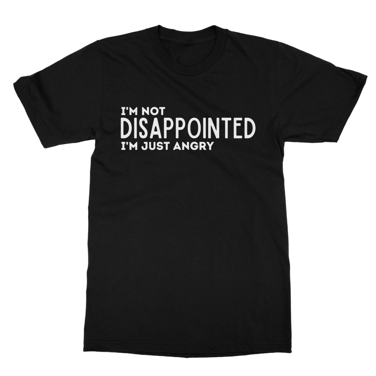 I'm not disappointed I'm just angry t shirt black