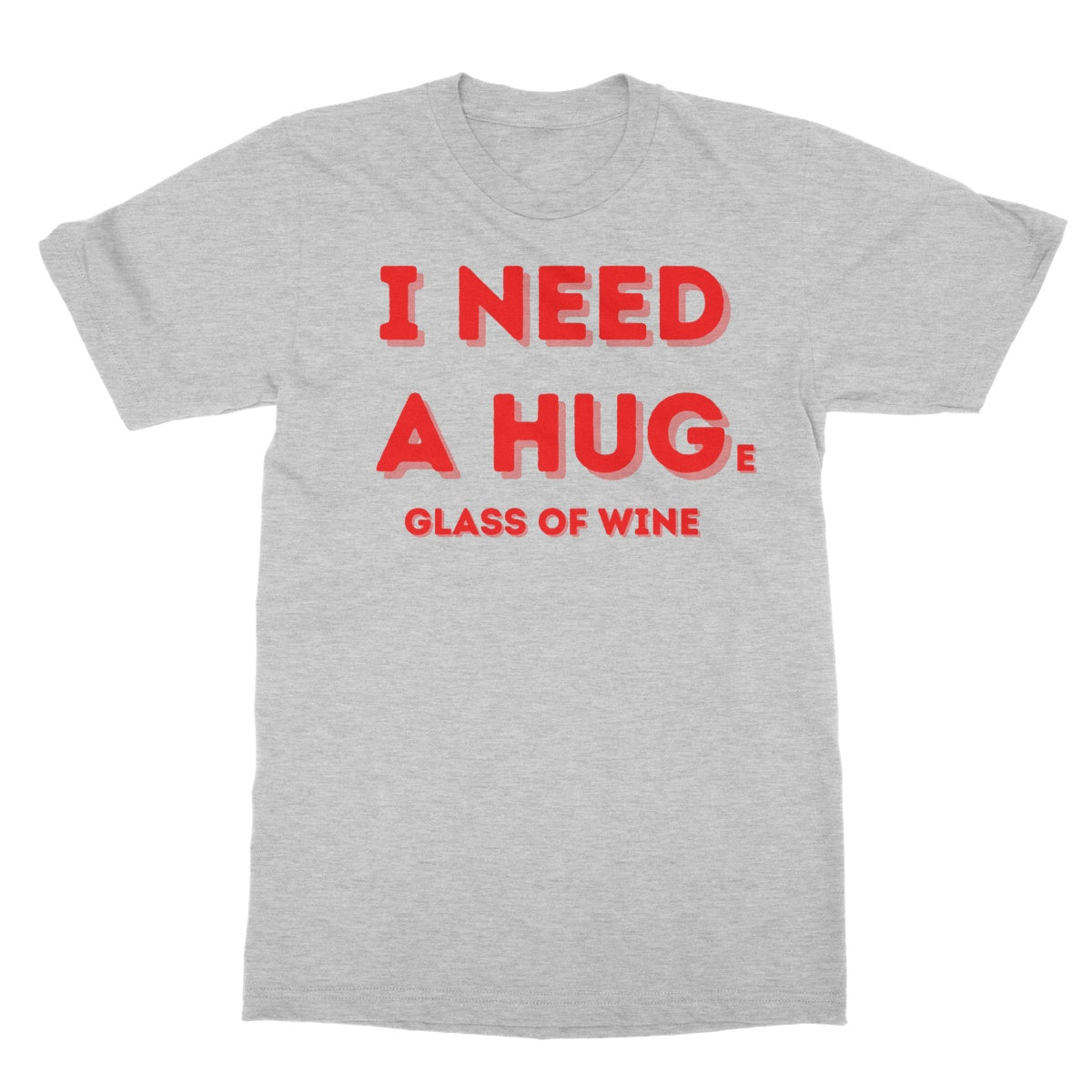 I need a huge glass of wine t shirt grey