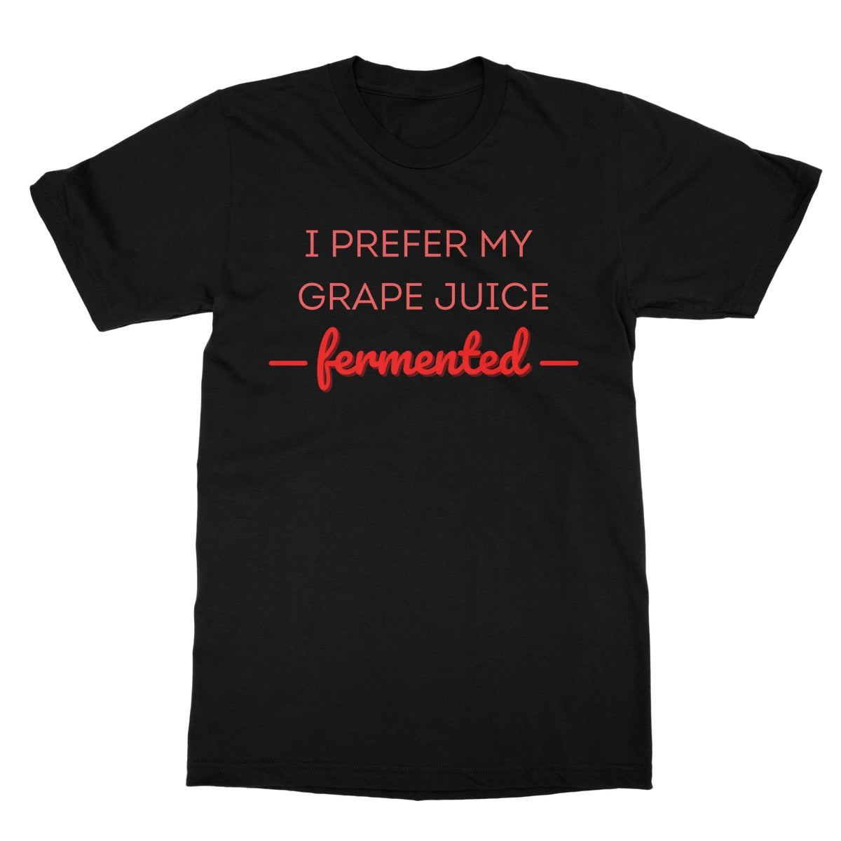 I prefer my grape juice fermented t shirt black