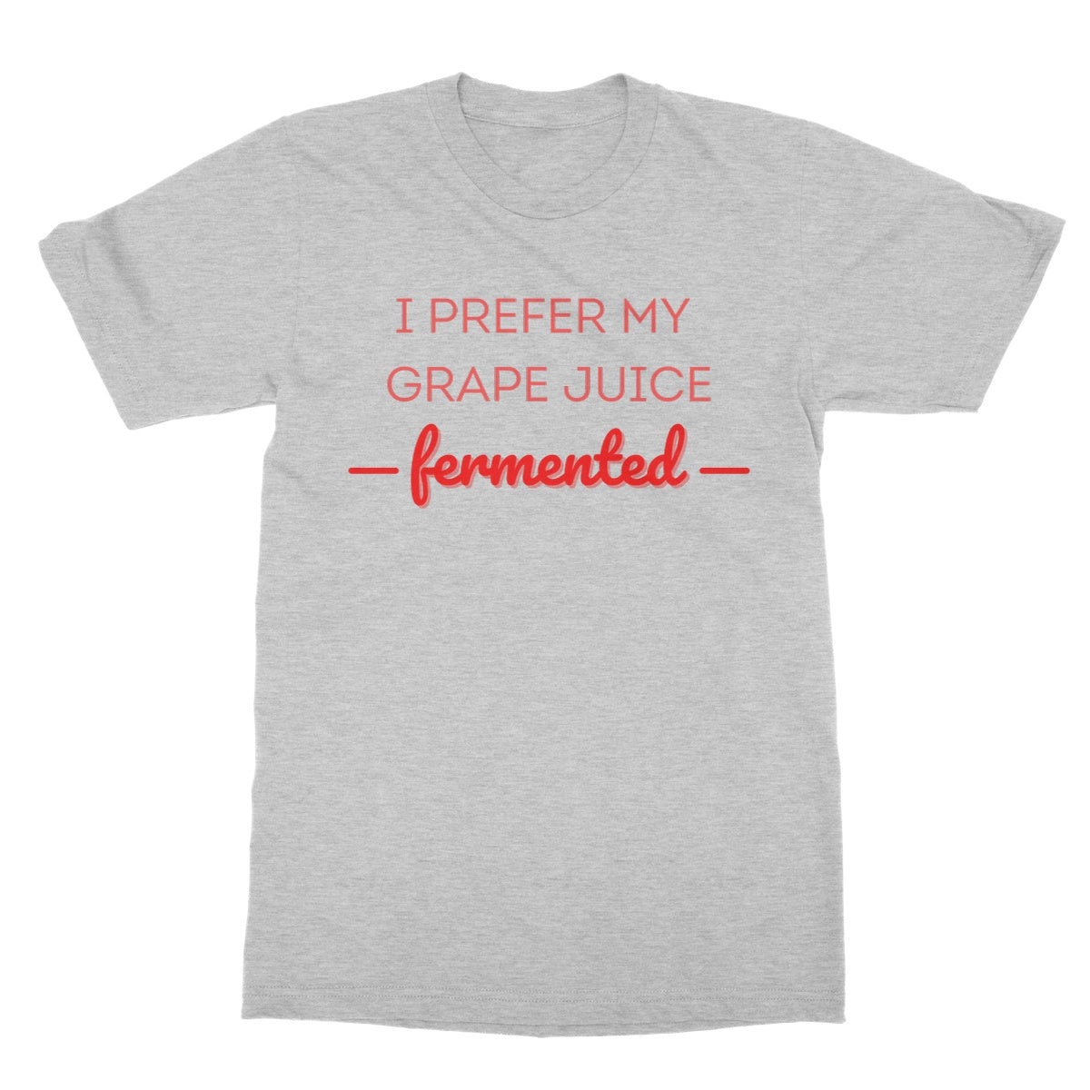 I prefer my grape juice fermented t shirt grey