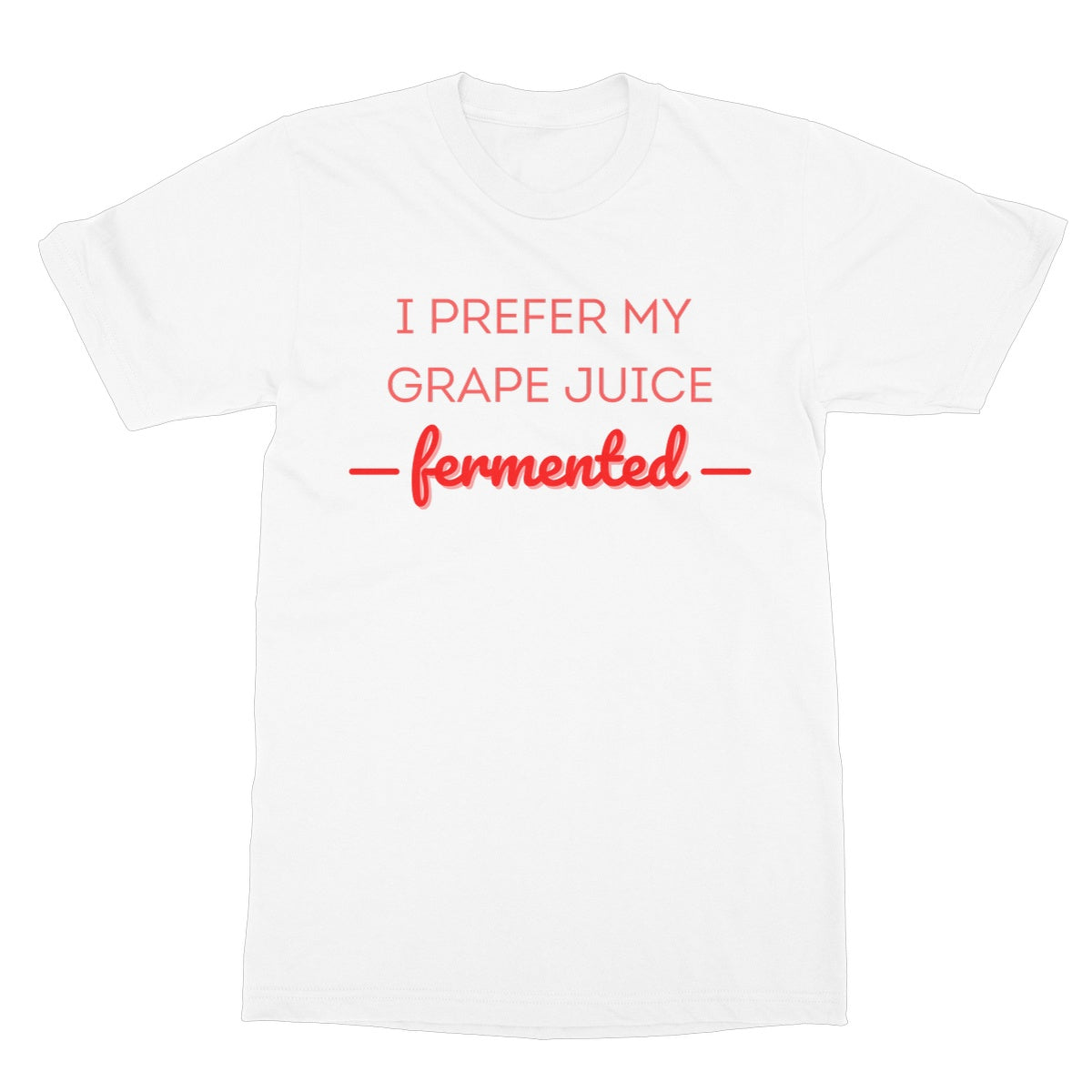 I prefer my grape juice fermented t shirt white