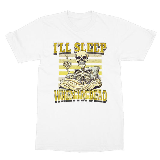I'll Sleep When I'm Dead T-Shirt - White - Funny T-Shirt