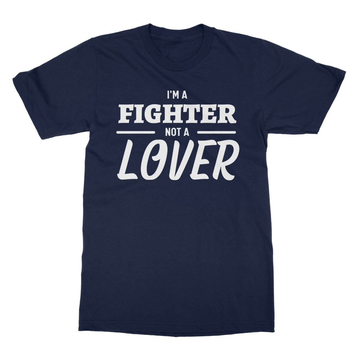 I'm a fighter not a lover t shirt navy