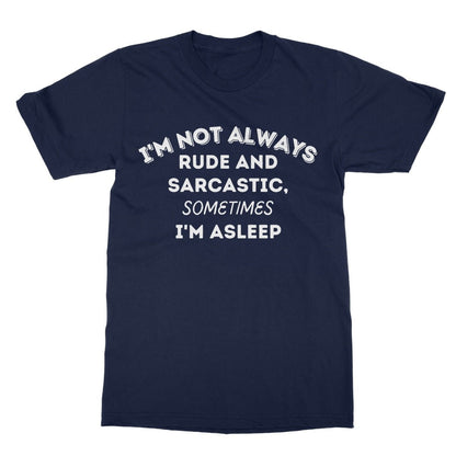 I'm Not Always Rude & Sarcastic T-Shirt - Navy - Funny T-Shirt