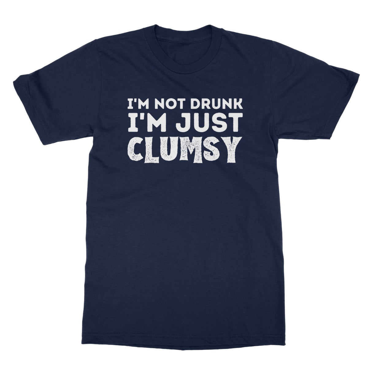 I'm not drunk I'm just clumsy t shirt navy