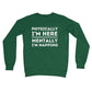 Physically here mentally I'm napping jumper green