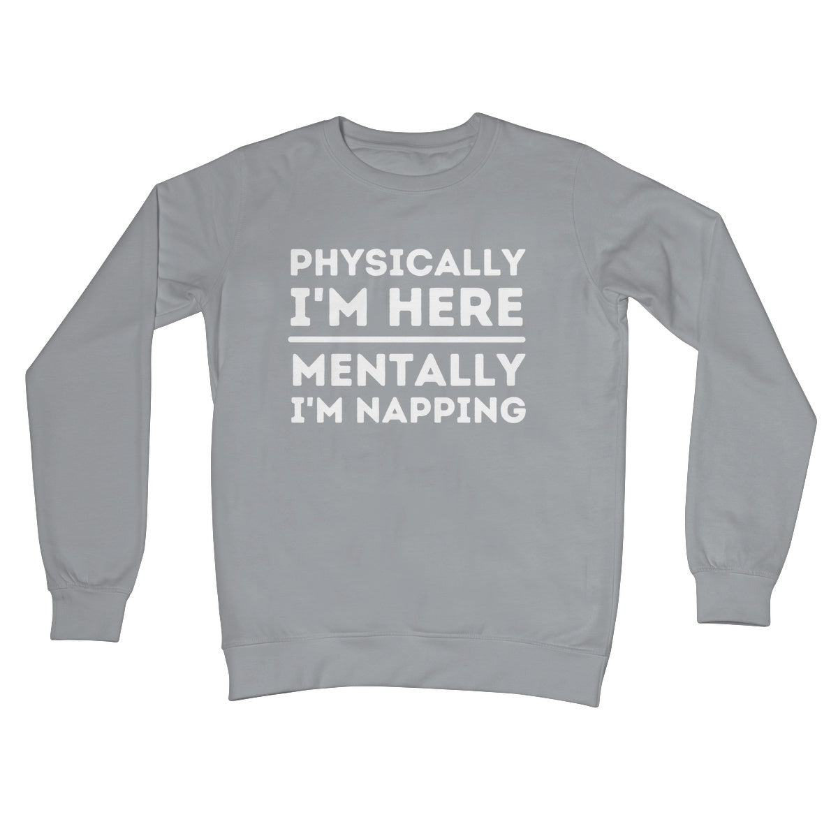 Physically here mentally I'm napping jumper grey