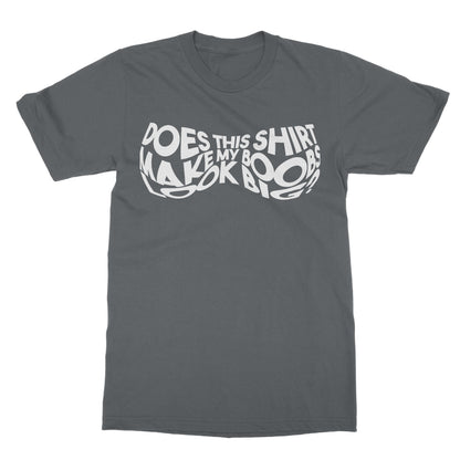 Does This Shirt Make My Boobs Look Big? T-Shirt - Charcoal - Funny T-Shirt