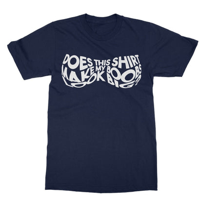 Does This Shirt Make My Boobs Look Big? T-Shirt - Navy - Funny T-Shirt