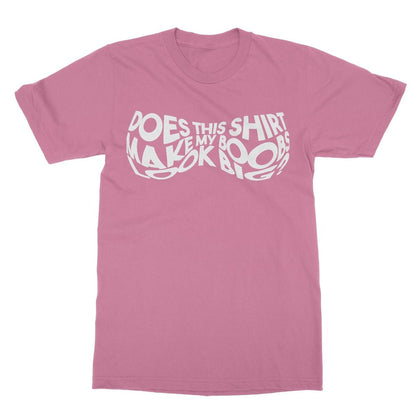Does This Shirt Make My Boobs Look Big? T-Shirt - Azalea - Funny T-Shirt