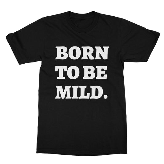 born to be mild t shirt black