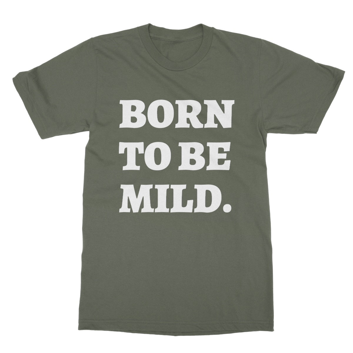 born to be mild t shirt green