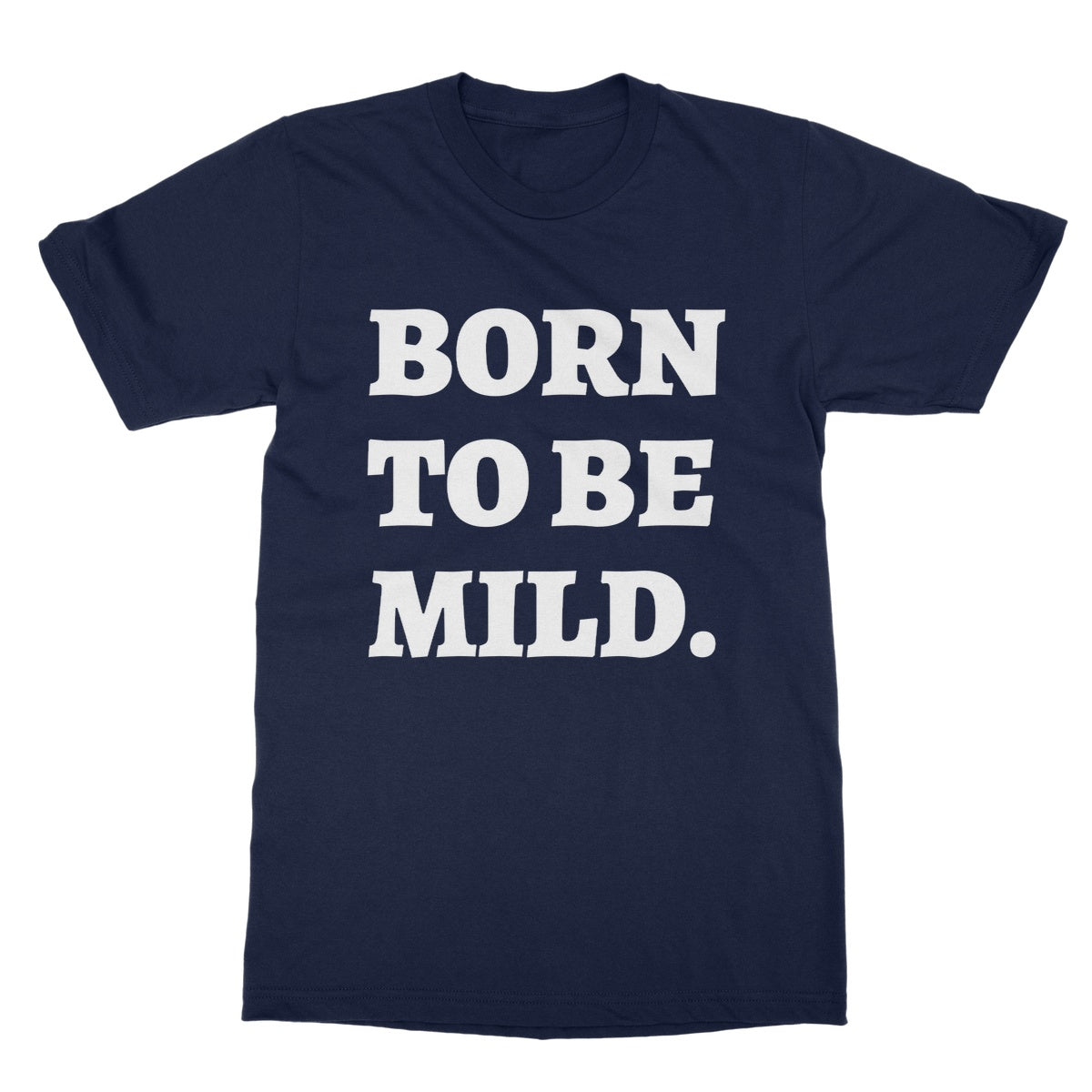 born to be mild t shirt navy