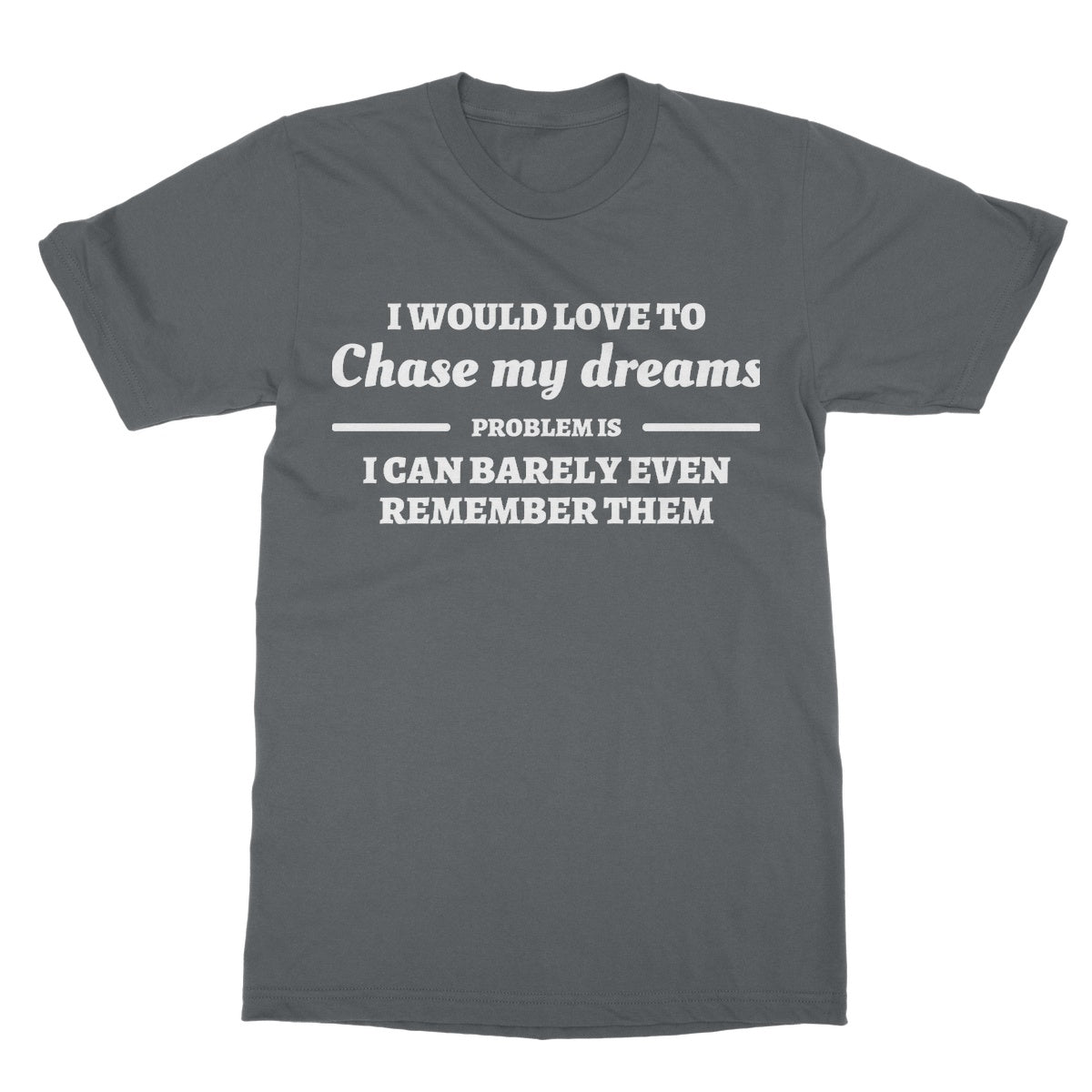 chase my dreams t shirt grey