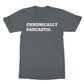 chronically sarcastic t shirt grey