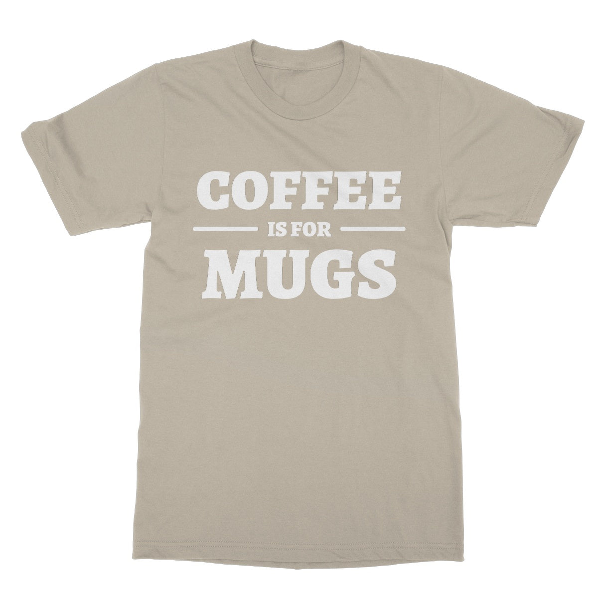 coffee is for mugs t shirt beige