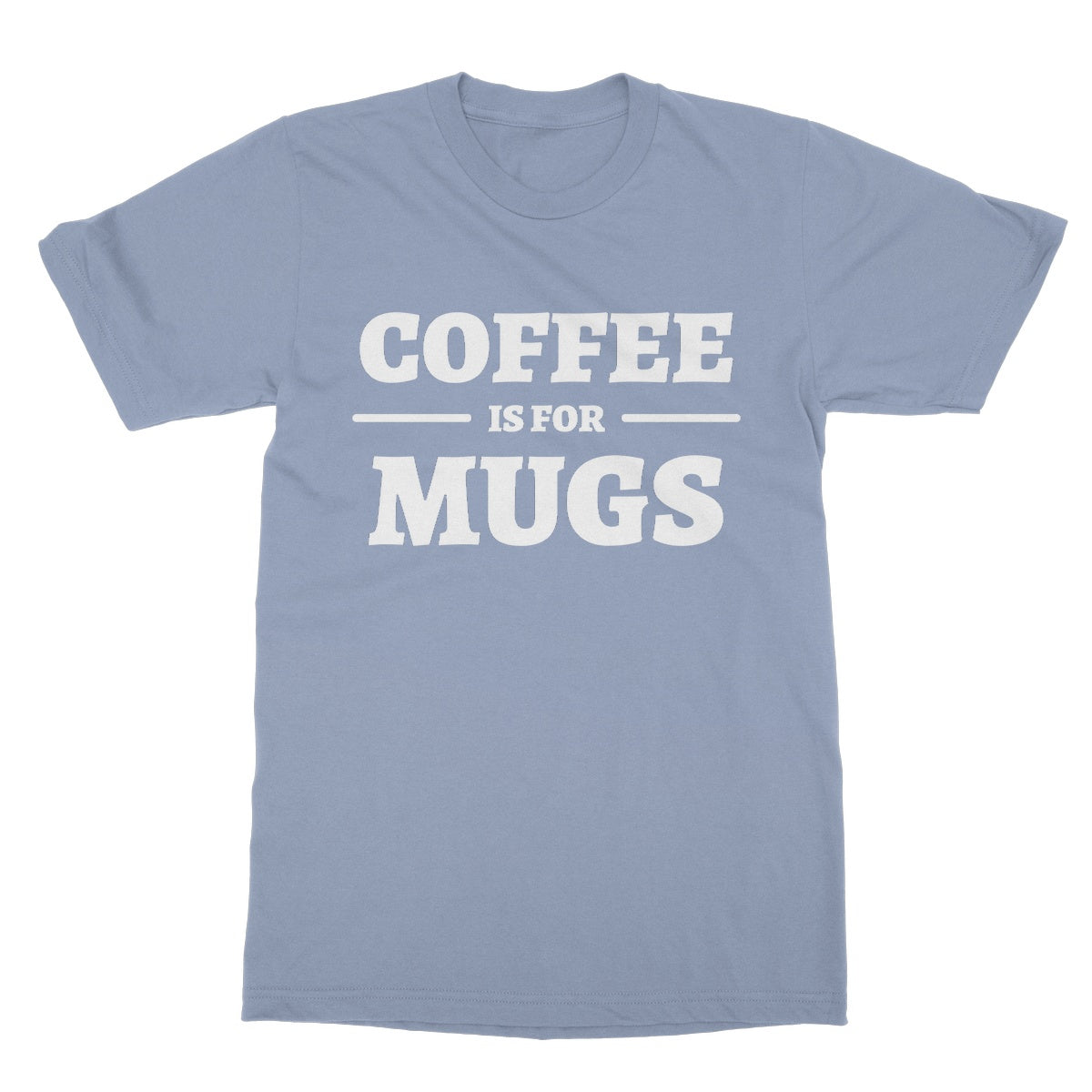 coffee is for mugs t shirt blue