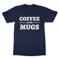 coffee is for mugs t shirt navy