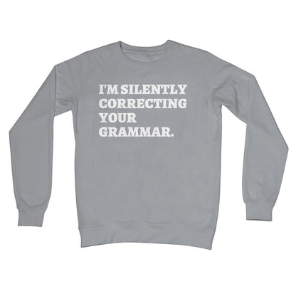 I'm Silently Correcting Your Grammar Jumper - Steel Grey - Funny Jumper