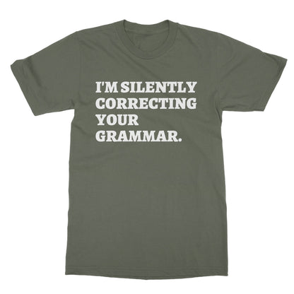 I'm Silently Correcting Your Grammar T-Shirt - Military Green - Funny T-Shirt