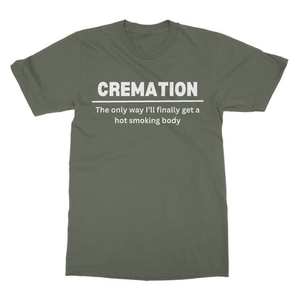 Cremation - The Only Way I'll Get A Hot Smoking Body T-Shirt - Military Green - Funny T-Shirt