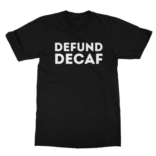 defund decaf t shirt black