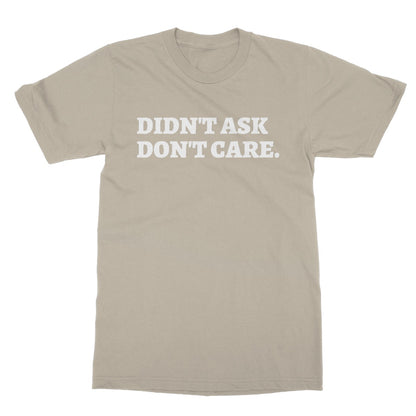 Didn't Ask Don't Care T-Shirt - Sand - Funny T-Shirt