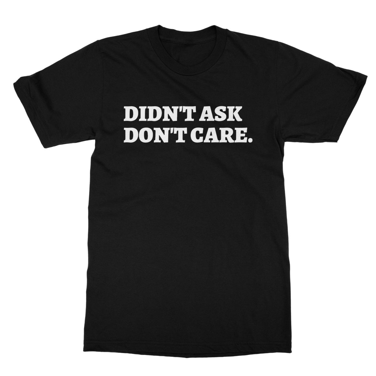 didn't ask don't care t shirt black
