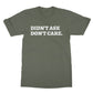 didn't ask don't care t shirt green