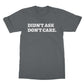 didnt ask dont care t shirt grey